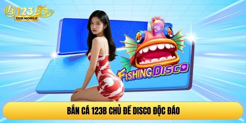 Bắn cá 123B chủ đề Disco độc đáo