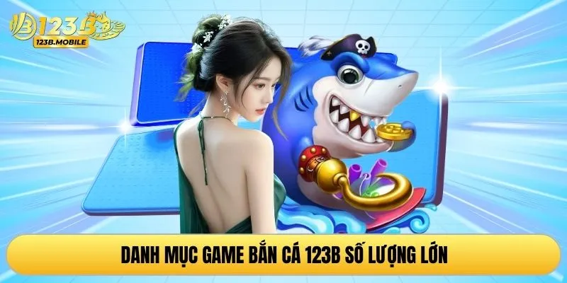 Danh mục game bắn cá 123B số lượng lớn