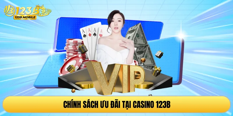 Chính sách ưu đãi tại casino 123B