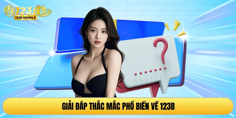 Giải đáp thắc mắc phổ biến về 123B