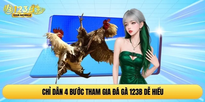 Chỉ dẫn 4 bước tham gia đá gà 123B dễ hiểu