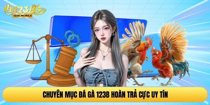 Chuyên mục đá gà 123B hoàn trả cực uy tín