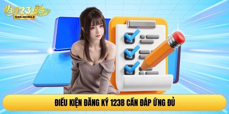 Điều kiện đăng ký 123B cần đáp ứng đủ