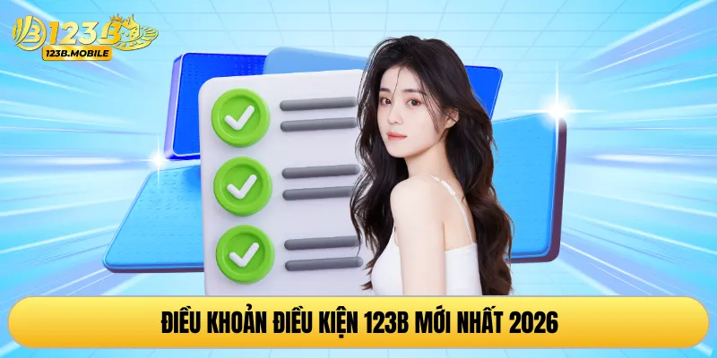 Điều khoản điều kiện 123B mới nhất 2026