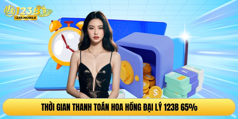 Thời gian thanh toán hoa hồng đại lý 123B 65%