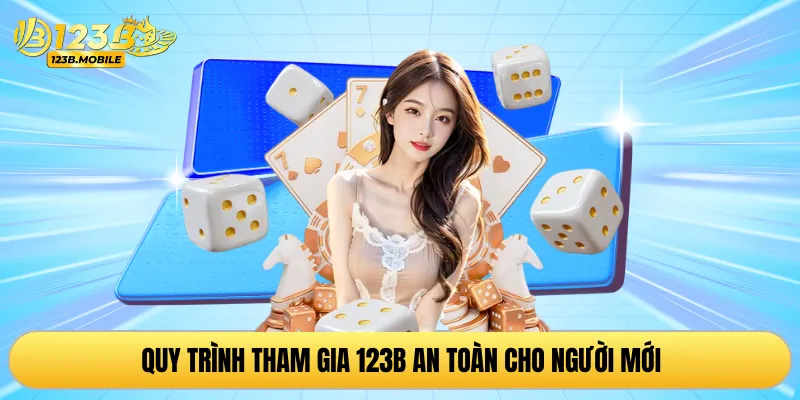 Quy trình tham gia 123B an toàn cho người mới