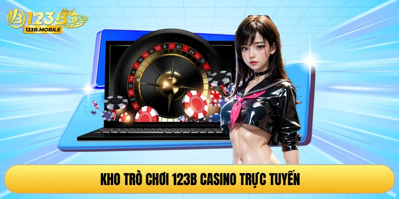 Kho trò chơi 123B casino trực tuyến