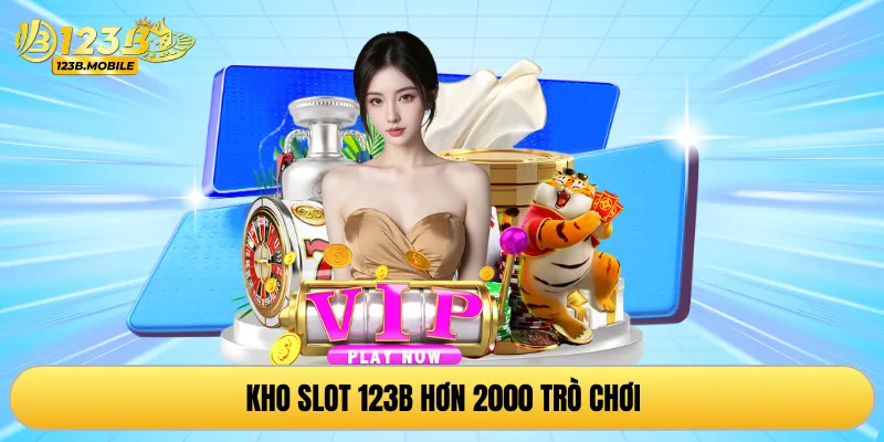 Kho slot 123B hơn 2000 trò chơi