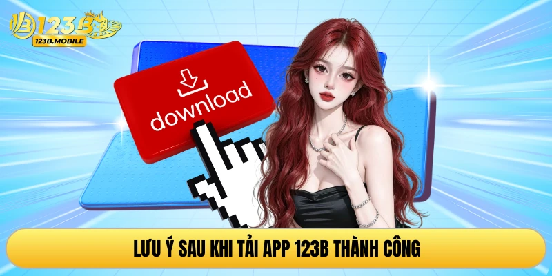 Lưu ý sau khi tải app 123B thành công