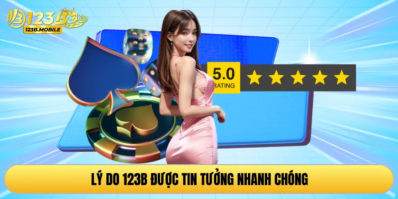 Lý do 123B được tin tưởng nhanh chóng
