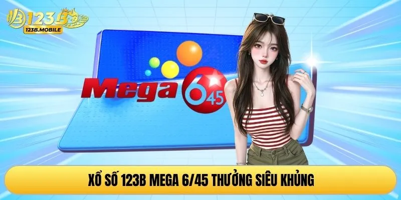 Xổ số 123B Mega 6/45 thưởng siêu khủng